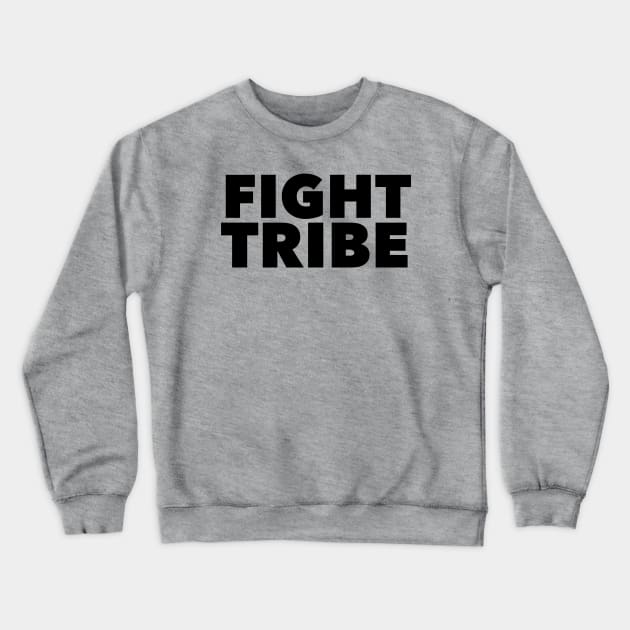 Fight Tribe Crewneck Sweatshirt by MessageOnApparel